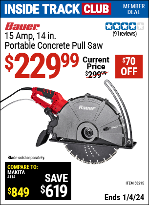 Inside Track Club members can buy the BAUER 15 Amp, 14 in. Portable Concrete Pull Saw (Item 58215) for $229.99, valid through 1/4/2024.