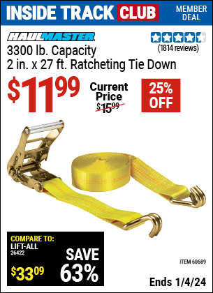 Inside Track Club members can buy the HAUL-MASTER 3300 lbs. Capacity 2 in. x 27 ft. Heavy Duty Ratcheting Tie Down 1 Pk. (Item 60689) for $11.99, valid through 1/4/2024.