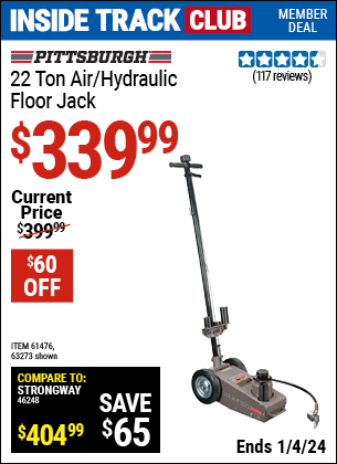Inside Track Club members can buy the PITTSBURGH AUTOMOTIVE 22 ton Air/Hydraulic Floor Jack (Item 63273/61476) for $339.99, valid through 1/4/2024.