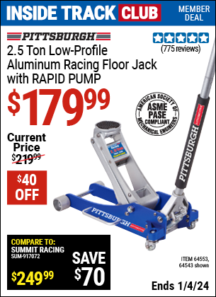 Inside Track Club members can buy the PITTSBURGH AUTOMOTIVE 2.5 Ton Aluminum Rapid Pump Racing Floor Jack (Item 64543/64553) for $179.99, valid through 1/4/2024.