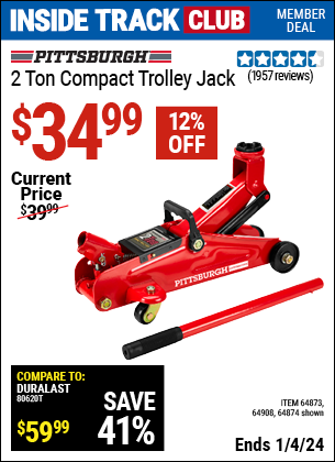 Inside Track Club members can buy the PITTSBURGH AUTOMOTIVE 2 ton Compact Trolley Jack (Item 64874/64873/64908) for $34.99, valid through 1/4/2024.