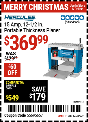Buy the HERCULES 15 Amp, 12-1/2 in. Portable Thickness Planer (Item 59313) for $369.99, valid through 12/24/2024.