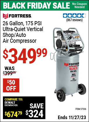 Buy the FORTRESS 26 Gallon 175 PSI Ultra Quiet Vertical Shop/Auto Air Compressor (Item 57336) for $349.99, valid through 11/27/2023.