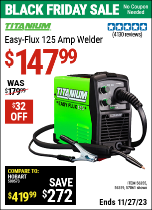 Buy the TITANIUM Easy-Flux 125 Amp Welder (Item 57861/56355) for $147.99, valid through 11/27/2023.
