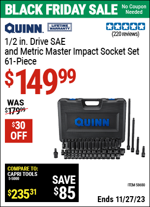 Buy the QUINN 1/2 in. Drive SAE & Metric Master Impact Socket Set, 61 Piece (Item 58680) for $149.99, valid through 11/27/2023.