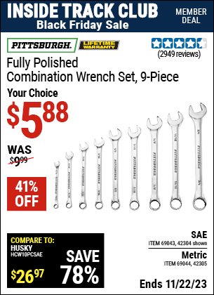Inside Track Club members can buy the PITTSBURGH Fully Polished Combination Wrench Set, 9-Piece (Item 42304/69043/42305/69044) for $5.88, valid through 11/22/2023.