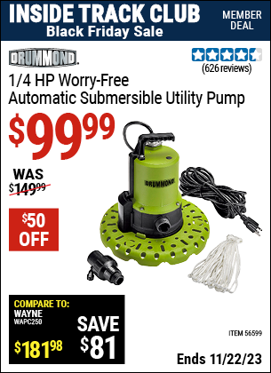 Inside Track Club members can buy the DRUMMOND 1/4 HP Worry-Free Automatic Submersible Utility Pump (Item 56599) for $99.99, valid through 11/22/2023.
