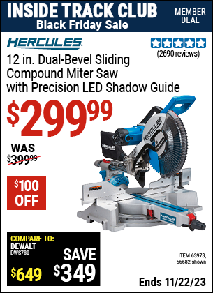 Inside Track Club members can buy the HERCULES 12 in. Dual-Bevel Sliding Compound Miter Saw with Precision LED Shadow Guide (Item 56682/63978) for $299.99, valid through 11/22/2023.
