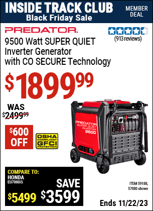 Inside Track Club members can buy the PREDATOR 9500 Watt Super Quiet Inverter Generator with CO SECURE™ Technology (Item 57080/59188) for $1899.99, valid through 11/22/2023.