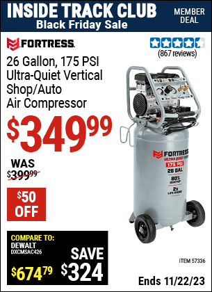 Inside Track Club members can buy the FORTRESS 26 Gallon 175 PSI Ultra Quiet Vertical Shop/Auto Air Compressor (Item 57336) for $349.99, valid through 11/22/2023.