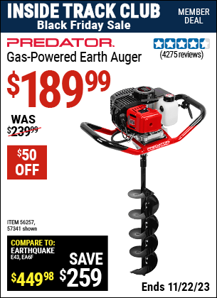 Inside Track Club members can buy the PREDATOR Gas-Powered Earth Auger (Item 57341/56257/63022) for $189.99, valid through 11/22/2023.