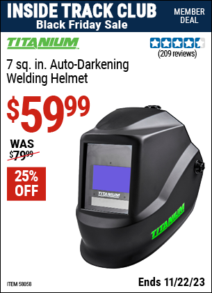 Inside Track Club members can buy the TITANIUM 7 sq. in. Auto Darkening Welding Helmet (Item 58058) for $59.99, valid through 11/22/2023.