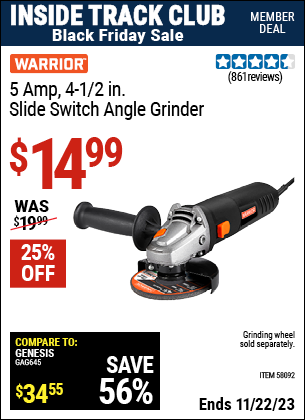 Inside Track Club members can buy the WARRIOR 5 Amp 4-1/2 in. Slide switch Angle Grinder (Item 58092) for $14.99, valid through 11/22/2023.