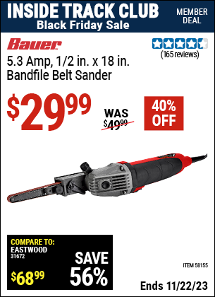 Inside Track Club members can buy the BAUER 5.3 Amp, 1/2 in. x 18 in. Bandfire Belt Sander (Item 58155) for $29.99, valid through 11/22/2023.