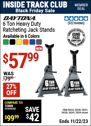 Inside Track Club members can buy the DAYTONA 6 Ton Heavy Duty Ratcheting Jack Stands (Item 58342/58348/58349/58350/58351/70594) for $57.99, valid through 11/22/2023.