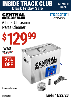 Inside Track Club members can buy the CENTRAL MACHINERY 6 Liter Ultrasonic Parts Cleaner (Item 59430) for $129.99, valid through 11/22/2023.