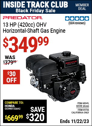 Inside Track Club members can buy the PREDATOR 13 HP (420cc) OHV Horizontal Shaft Gas Engine (Item 60340/60349/69736) for $349.99, valid through 11/22/2023.