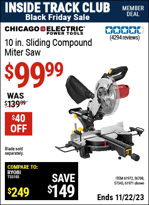 Inside Track Club members can buy the CHICAGO ELECTRIC 10 in. Sliding Compound Miter Saw (Item 61971/61972/56708/57343) for $99.99, valid through 11/22/2023.