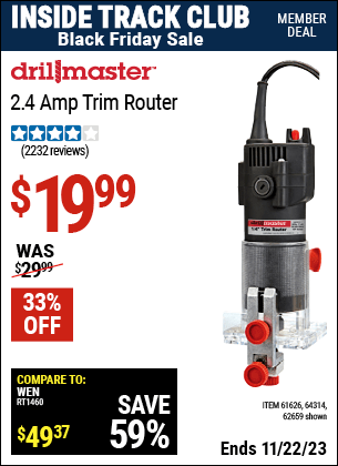 Inside Track Club members can buy the DRILL MASTER 1/4 in. 2.4 Amp Trim Router (Item 62659/61626/64314) for $19.99, valid through 11/22/2023.