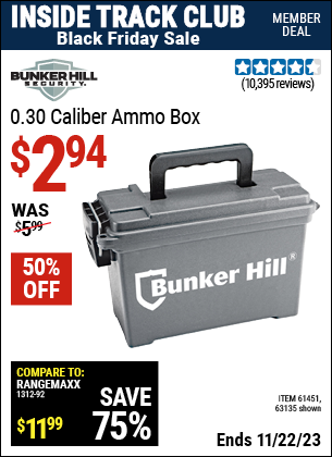 Inside Track Club members can buy the BUNKER HILL SECURITY 0.30 Caliber Ammo Box (Item 63135/61451) for $2.94, valid through 11/22/2023.