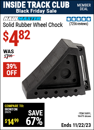 Inside Track Club members can buy the HAUL-MASTER Solid Rubber Wheel Chock (Item 96479/56891) for $4.82, valid through 11/22/2023.