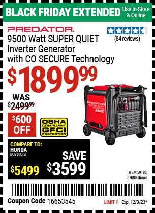 Buy the PREDATOR 9500 Watt Super Quiet Inverter Generator with CO SECURE™ Technology (Item 57080/59188) for $1899.99, valid through 12/3/2023.