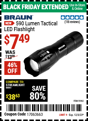 Buy the BRAUN 590 Lumen Tactical LED Flashlight (Item 59362) for $7.49, valid through 12/3/2023.