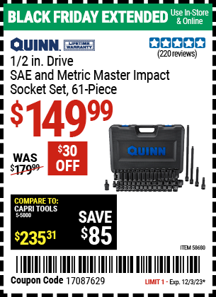 Buy the QUINN 1/2 in. Drive SAE & Metric Master Impact Socket Set, 61 Piece (Item 58680) for $149.99, valid through 12/3/2023.