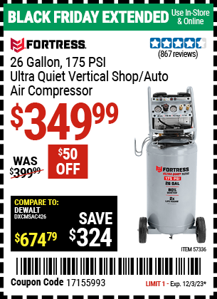 Buy the FORTRESS 26 Gallon 175 PSI Ultra Quiet Vertical Shop/Auto Air Compressor (Item 57336) for $349.99, valid through 12/3/2023.