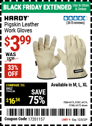 Buy the HARDY Pigskin Leather Work Gloves (Item 64172/64173/57387/64174/57386) for $3.99, valid through 12/3/2023.