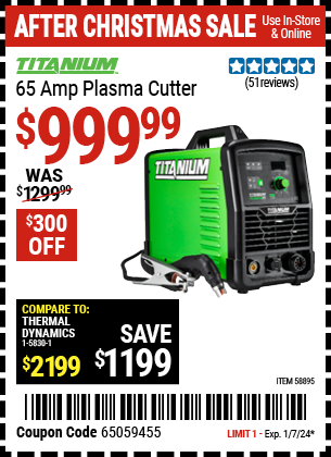 Buy the TITANIUM 65 Amp Plasma Cutter (Item 58895) for $999.99, valid through 1/7/24.