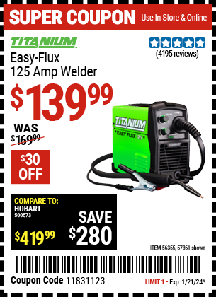 Buy the TITANIUM Easy-Flux 125 Amp Welder (Item 57861/56355) for $139.99, valid through 1/21/24.
