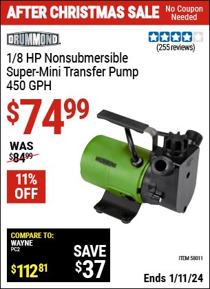 Buy the DRUMMOND 1/8 HP Non-Submersible Super Mini Transfer Pump 450 GPH (Item 58011) for $74.99, valid through 1/11/2024.
