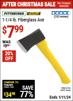 Buy the PITTSBURGH 1-1/4 lb. Fiberglass Axe (Item 96231/61510) for $7.99, valid through 1/11/2024.