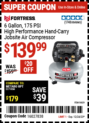 Buy the FORTRESS 6 Gallon 175 PSI High Performance Hand Carry Jobsite Air Compressor (Item 56829) for $139.99, valid through 12/24/2023.