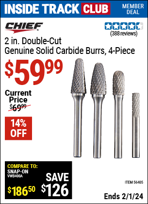 Inside Track Club members can buy the CHIEF 2 in. Double Cut Genuine Solid Carbide Burrs — 4 Pc. (Item 56405) for $59.99, valid through 2/1/2024.