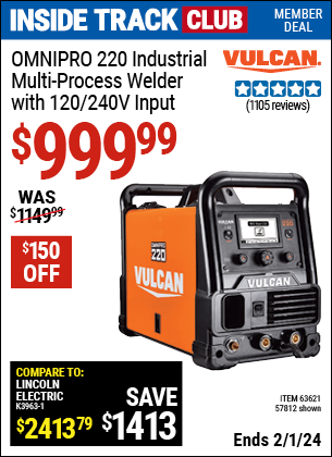 Inside Track Club members can buy the VULCAN OmniPro 220 Industrial Multiprocess Welder With 120/240 Volt Input (Item 57812/63621) for $999.99, valid through 2/1/2024.