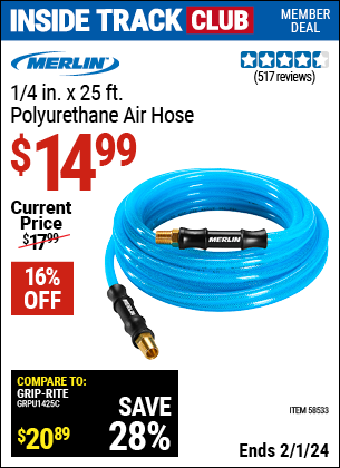 Inside Track Club members can buy the MERLIN 1/4 in. x 25 ft. Polyurethane Air Hose (Item 58533) for $14.99, valid through 2/1/2024.