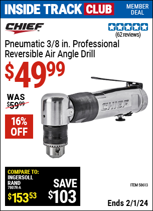 Inside Track Club members can buy the CHIEF 3/8 in. Professional Reversible Air Angle Drill (Item 58613) for $49.99, valid through 2/1/2024.