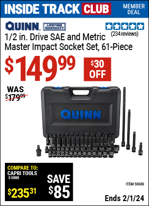 Inside Track Club members can buy the QUINN 1/2 in. Drive SAE & Metric Master Impact Socket Set, 61 Piece (Item 58680) for $149.99, valid through 2/1/2024.
