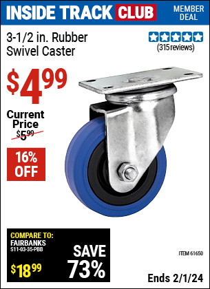 Inside Track Club members can buy the 3-1/2 in. Rubber Light Duty Swivel Caster (Item 61650) for $4.99, valid through 2/1/2024.