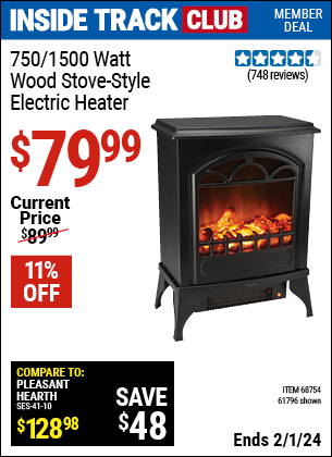 Inside Track Club members can buy the 750/1500 Watt Wood Stove Style Electric Heater (Item 61796/68754) for $79.99, valid through 2/1/2024.