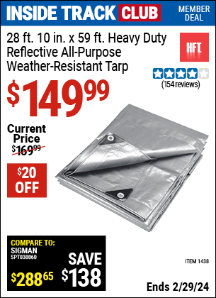Inside Track Club members can buy the HFT 28 ft. 10 in. x 59 ft. Silver/Heavy Duty Reflective All Purpose/Weather Resistant Tarp (Item 01438) for $149.99, valid through 2/29/2024.