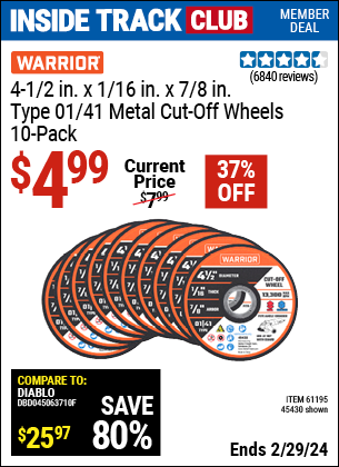 Inside Track Club members can buy the WARRIOR 4-1/2 in. x 1/16 in. x 7/8 in. Type 01/41 Metal Cut-off Wheels, 10-Pack (Item 45430/61195) for $4.99, valid through 2/29/2024.