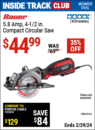 Inside Track Club members can buy the BAUER 4-1/2 in. 5.8 Amp Compact Circular Saw (Item 56164) for $44.99, valid through 2/29/2024.