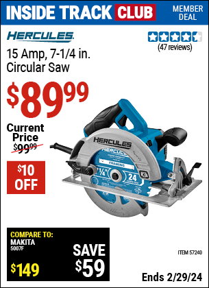 Inside Track Club members can buy the HERCULES 15 Amp 7-1/4 in. Heavy Duty Circular Saw (Item 57240) for $89.99, valid through 2/29/2024.