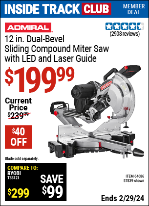 Inside Track Club members can buy the ADMIRAL 12 in. Dual-Bevel Sliding Compound Miter Saw with LED & Laser Guide (Item 57839/64686) for $199.99, valid through 2/29/2024.