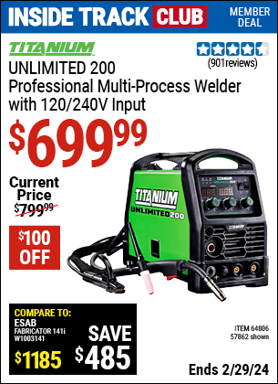 Inside Track Club members can buy the TITANIUM Unlimited 200 Professional Multiprocess Welder with 120/240 Volt Input (Item 57862/64806) for $699.99, valid through 2/29/2024.