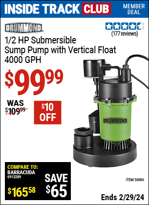 Inside Track Club members can buy the DRUMMOND 1/2 HP Submersible Sump Pump with Vertical Float (Item 58006) for $99.99, valid through 2/29/2024.