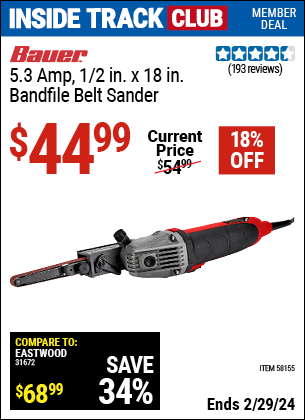 Inside Track Club members can buy the BAUER 5.3 Amp, 1/2 in. x 18 in. Bandfire Belt Sander (Item 58155) for $44.99, valid through 2/29/2024.